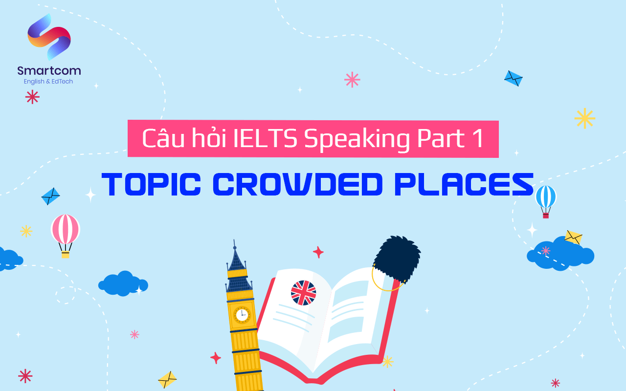 câu hỏi ielts speaking part 1 topic crowded place câu hỏi ielts speaking part 1 topic crowded place