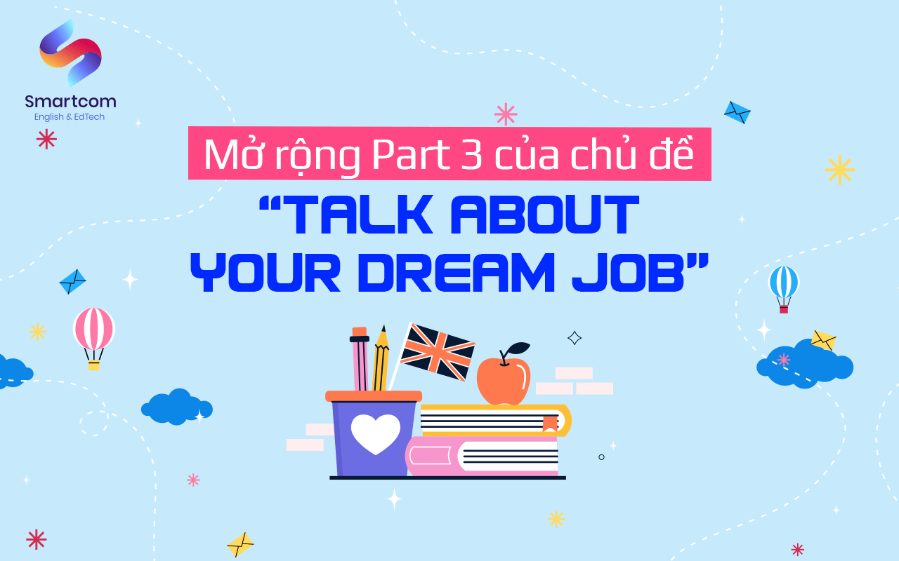 mở rộng part 3 chủ đề talk about your dream job mở rộng part 3 chủ đề talk about your dream job