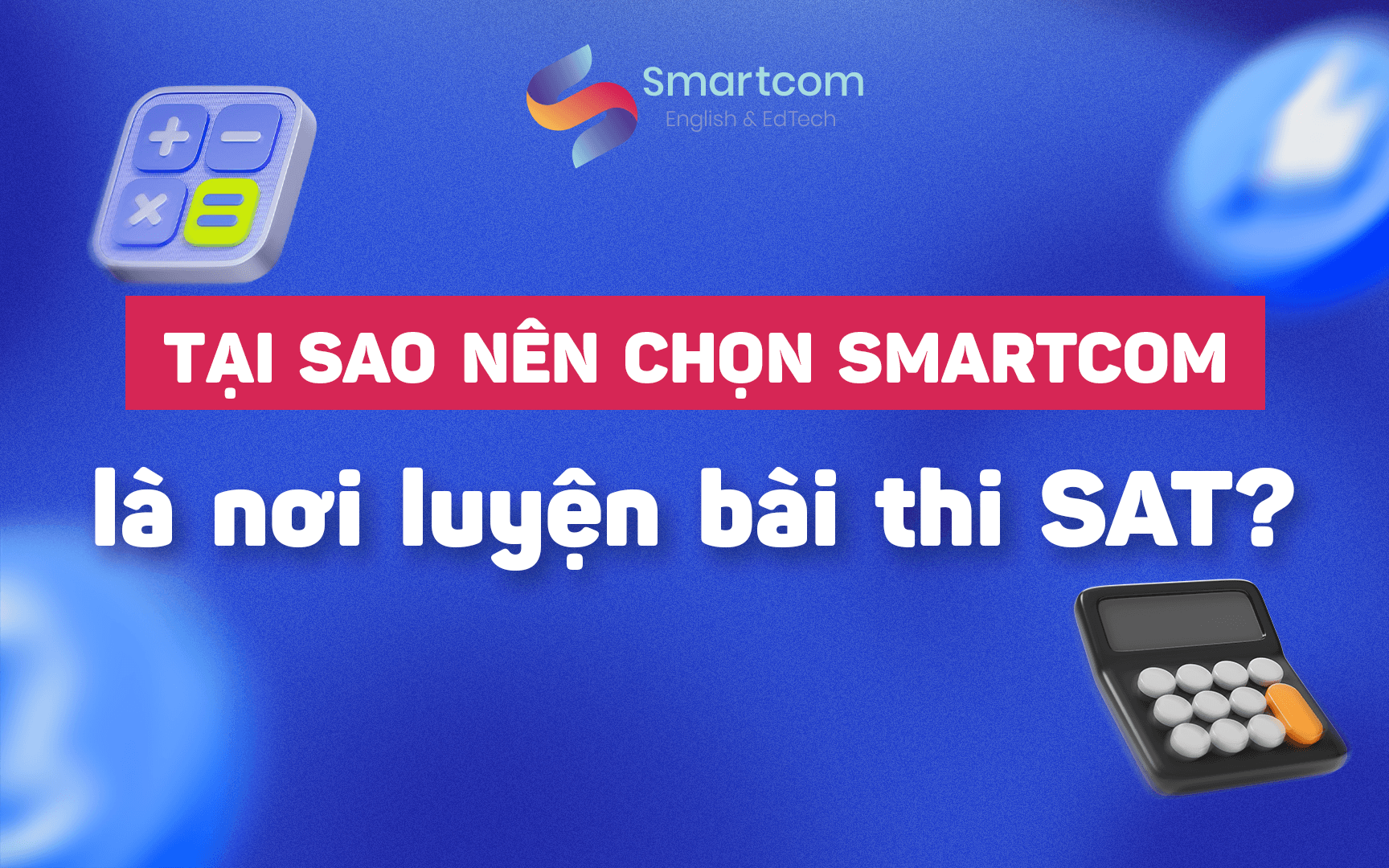 tại sao nên chọn smartcom là nơi luyện thi sat