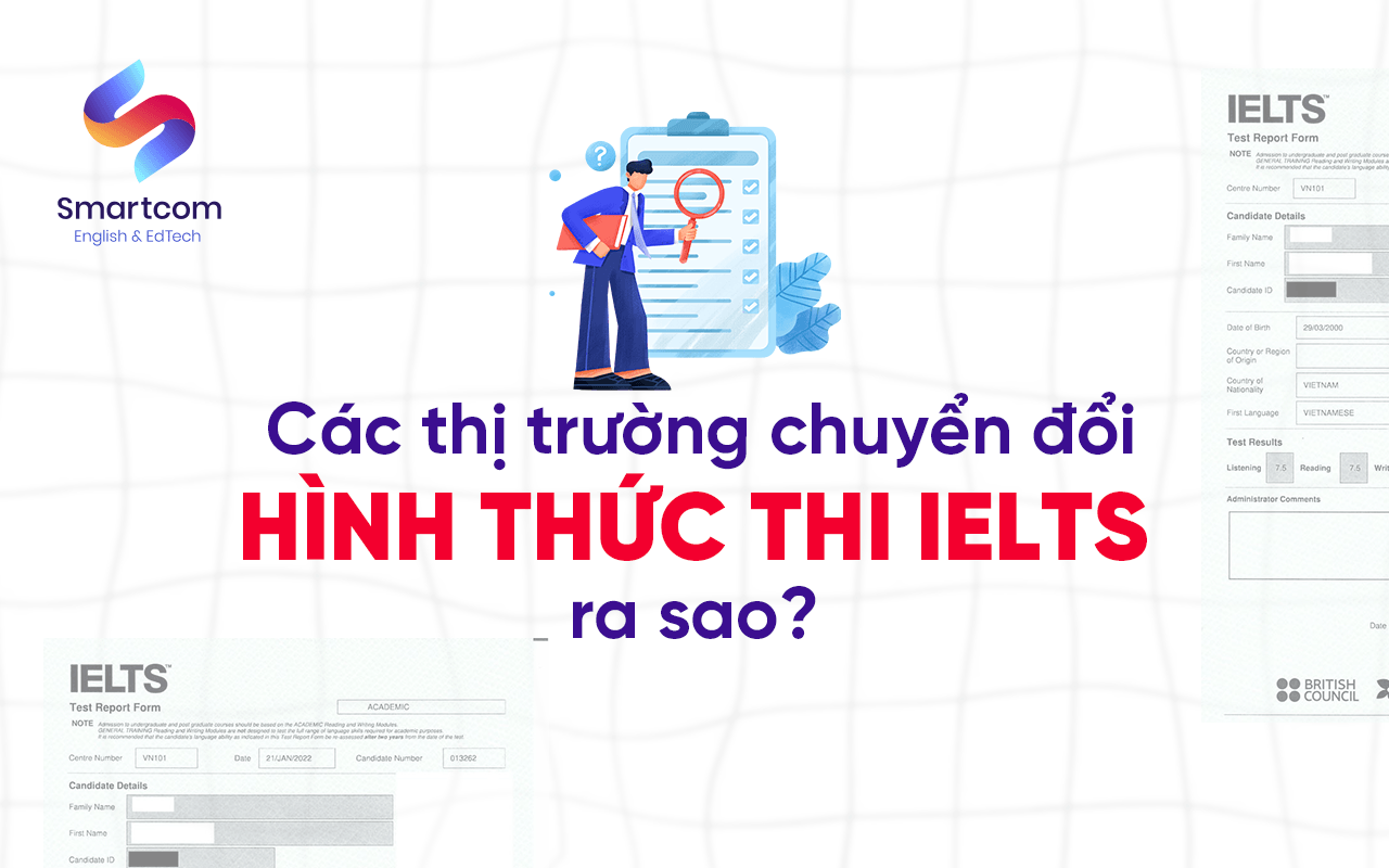 các thị trường chuyển đổi hình thức thi ielts ra sao các thị trường chuyển đổi hình thức thi ielts ra sao