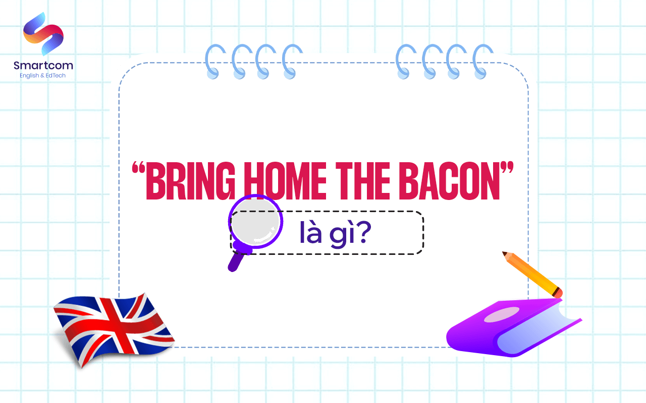 bring home the bacon là gì