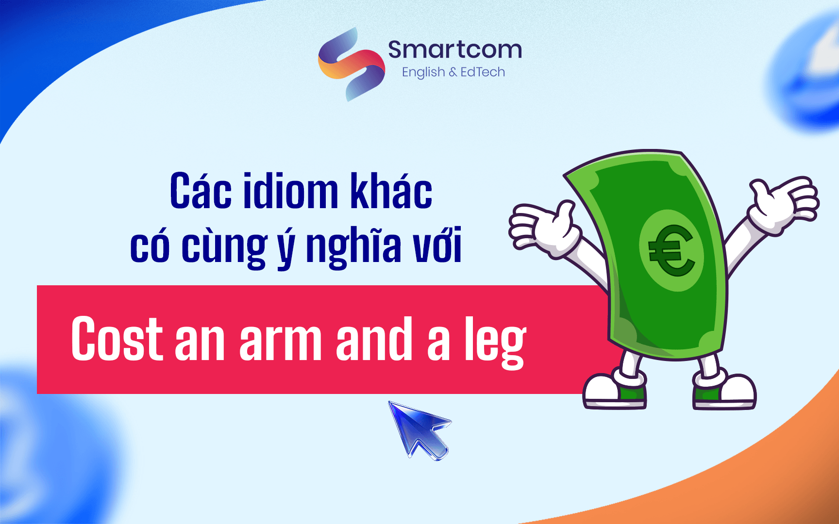 các idiom khác cùng ý nghĩa với cost an arm and a leg các idiom khác cùng ý nghĩa với cost an arm and a leg