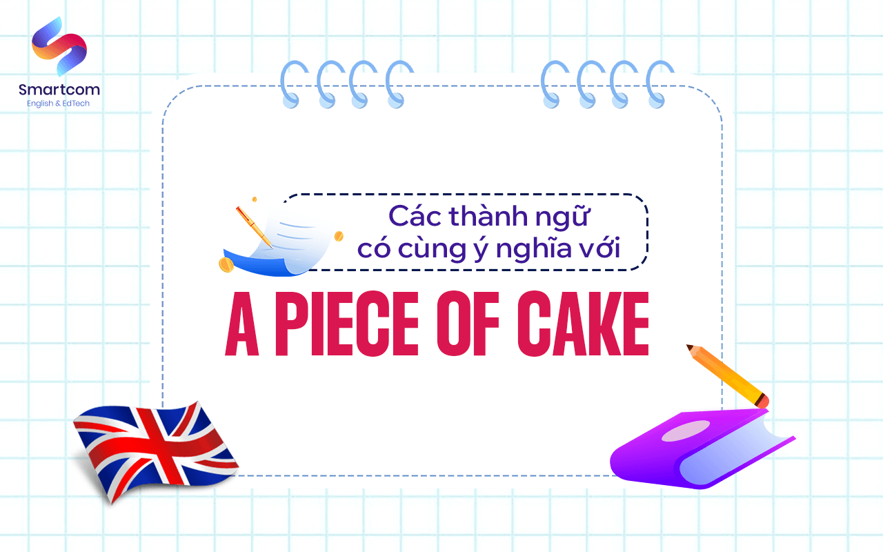 các thành ngữ cùng ý nghĩa với a piece of cake các thành ngữ cùng ý nghĩa với a piece of cake