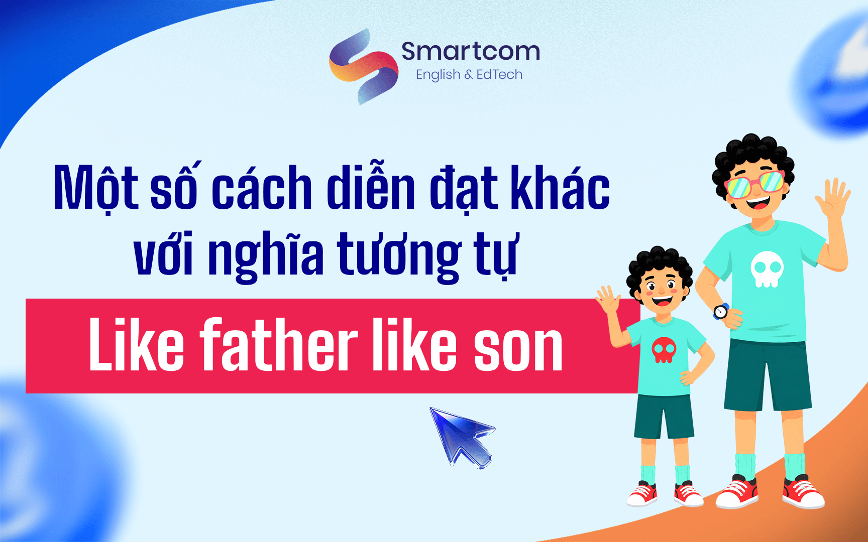 cách diễn đạt khác tương tự like father like son cách diễn đạt khác tương tự like father like son