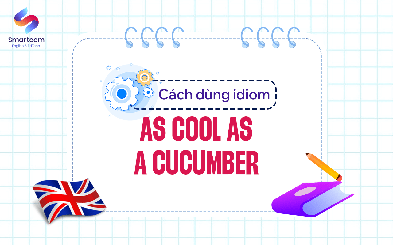 cách dùng as cool as a cucumber cách dùng as cool as a cucumber
