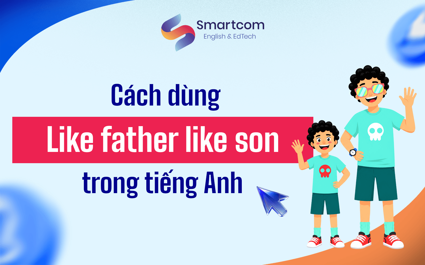 cách dùng like father like son cách dùng like father like son