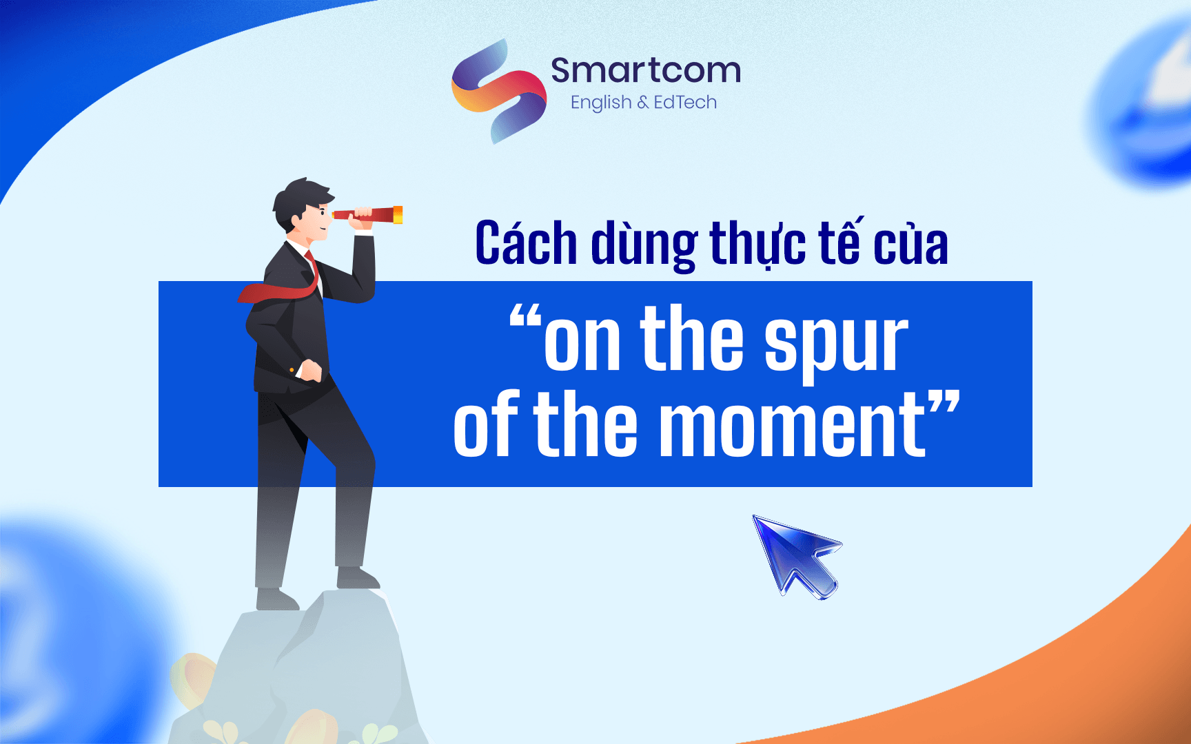 cách dùng on the spur of the moment cách dùng on the spur of the moment