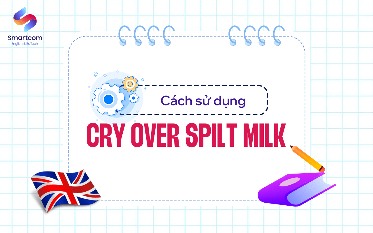 cách sử dụng cry over spilt milk cách sử dụng cry over spilt milk