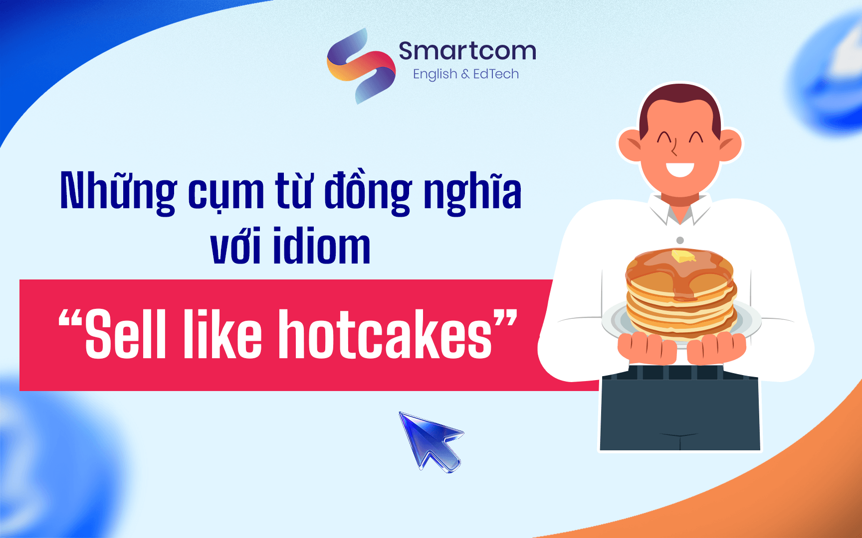 cụm từ đồng nghĩa với sell like hotcakes cụm từ đồng nghĩa với sell like hotcakes