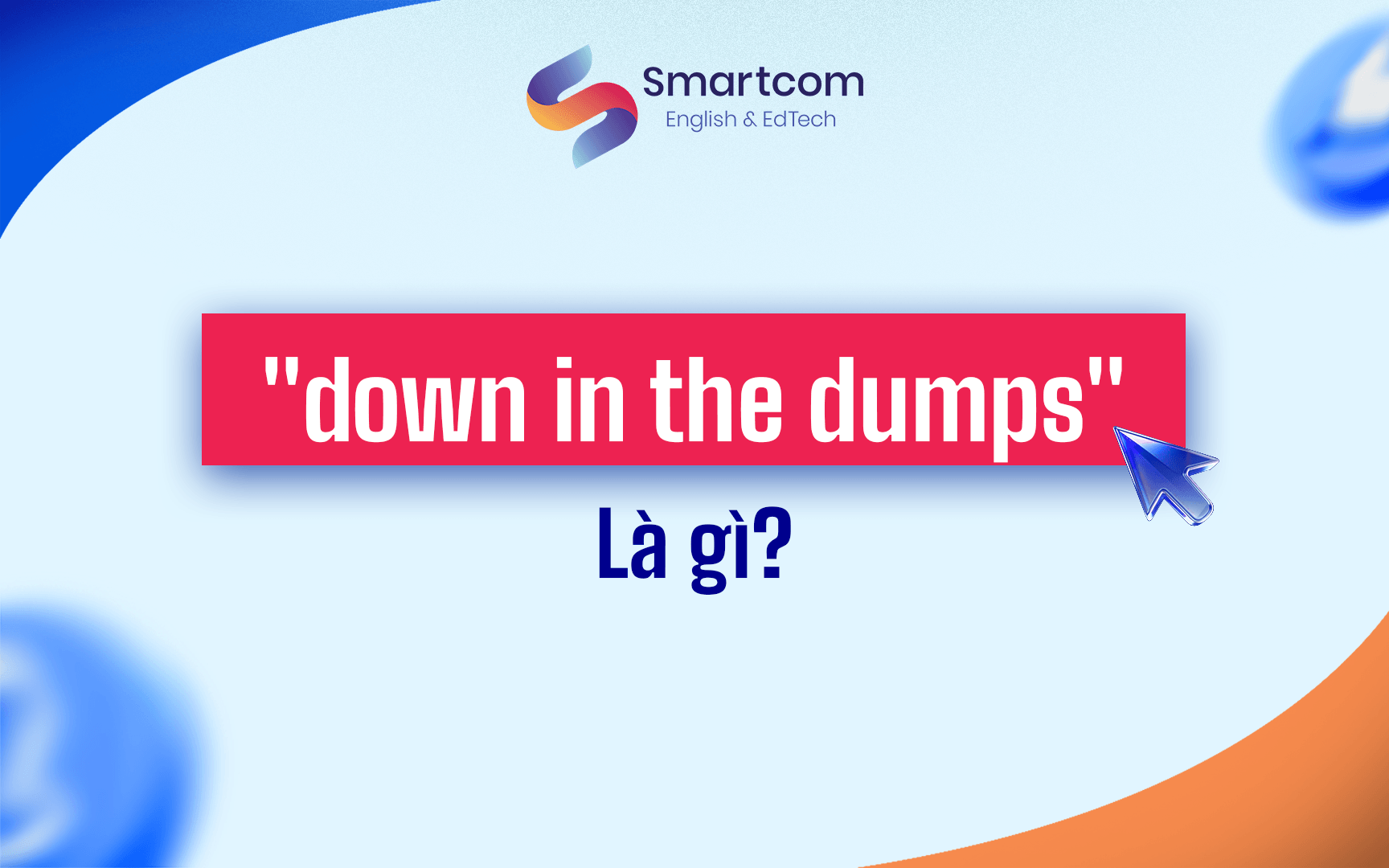 down in the dumps là gì