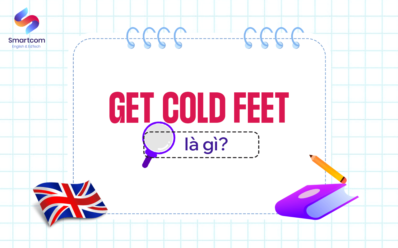 get cold feet là gì