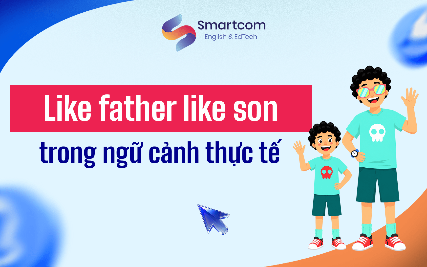 like father like son trong ngữ cảnh thực tế like father like son trong ngữ cảnh thực tế