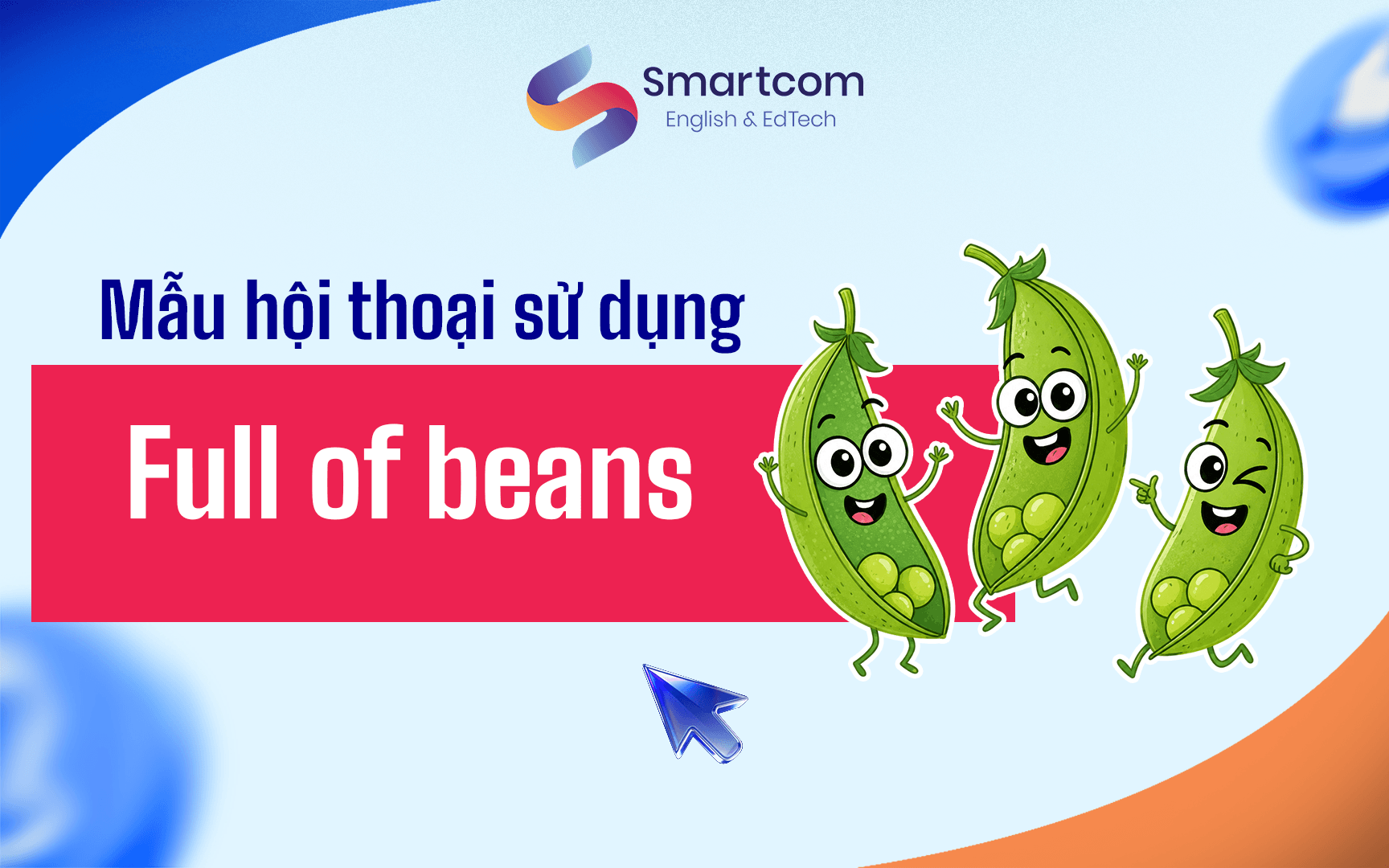 mẫu hội thoại sử dụng full of beans