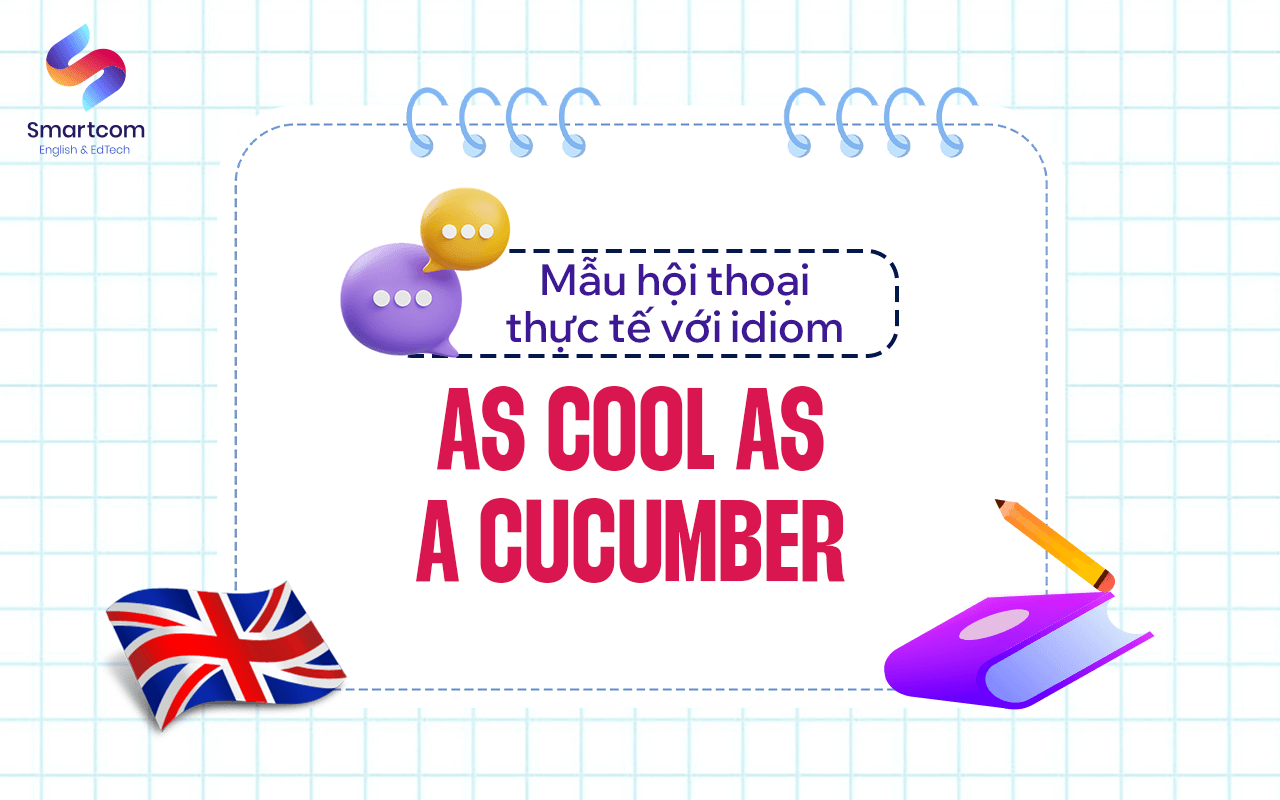mẫu hội thoại với as cool as a cucumber mẫu hội thoại với as cool as a cucumber