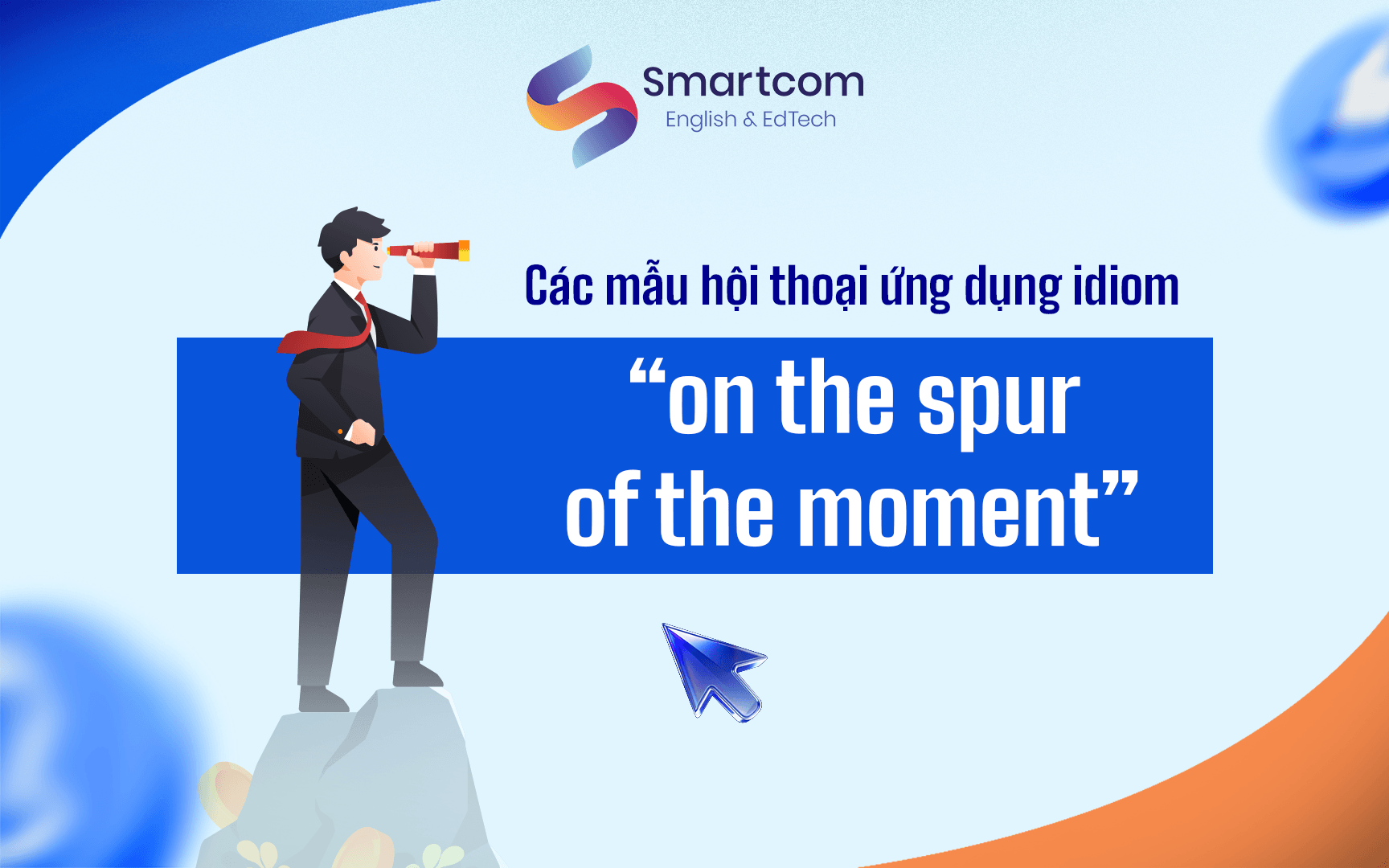 mẫu hội thoại với on the spur of the moment mẫu hội thoại với on the spur of the moment