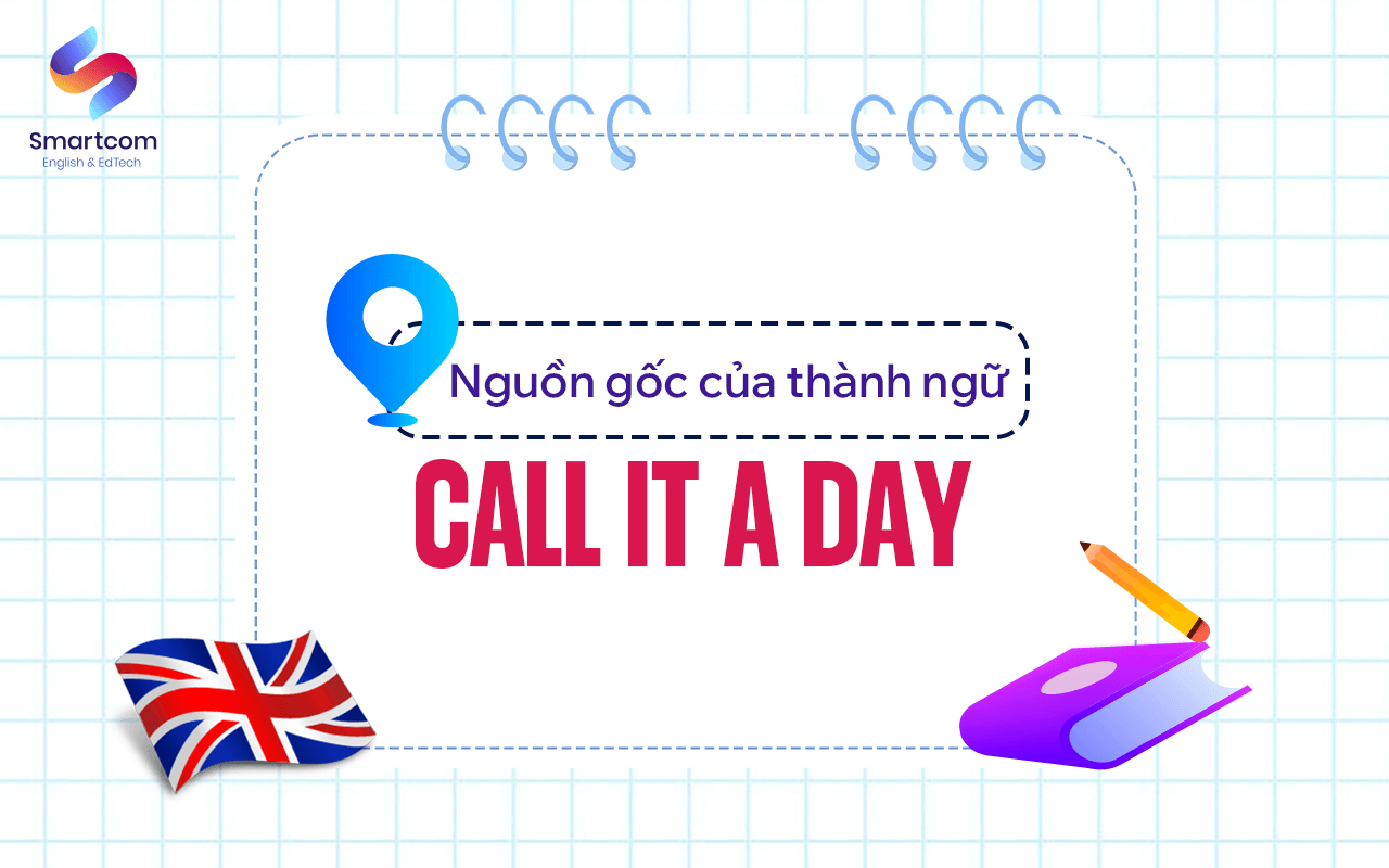 nguồn gốc của thành ngữ call it a day