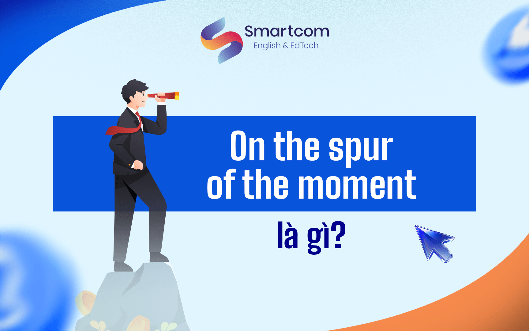 on the spur of the moment là gì on the spur of the moment là gì