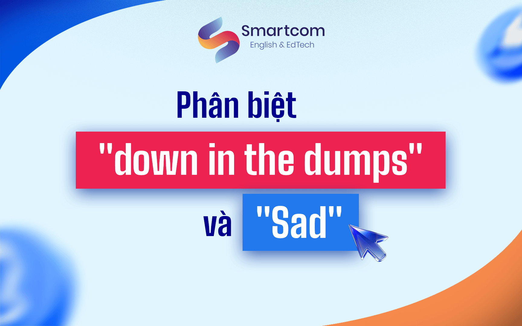 phân biệt down in the dumps và sad