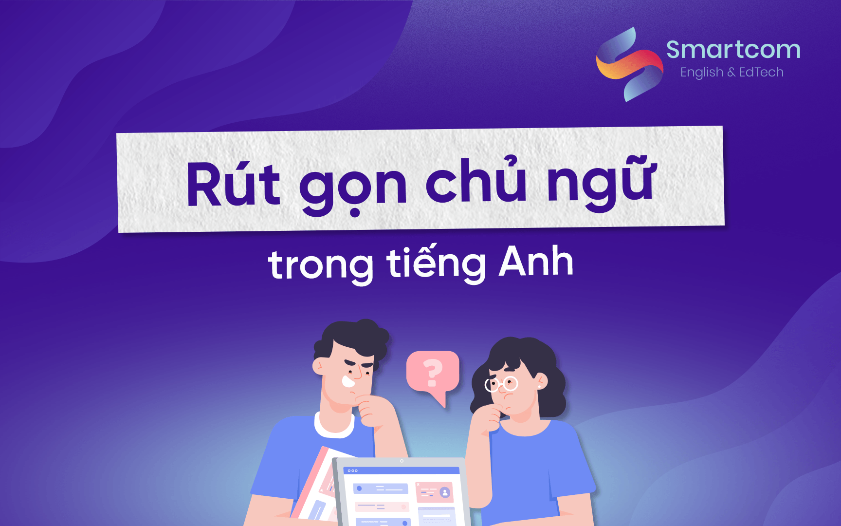 rút gọn chủ ngữ trong tiếng anh