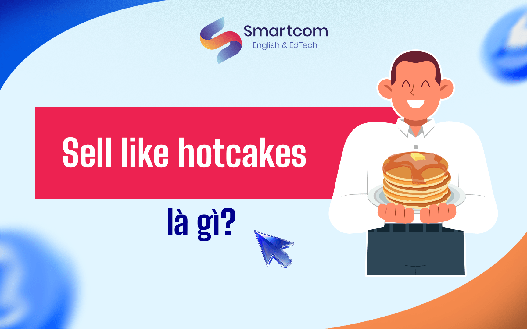 sell like hotcakes là gì sell like hotcakes là gì