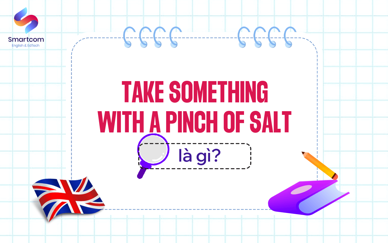 take something with a pinch of salt là gì take something with a pinch of salt là gì
