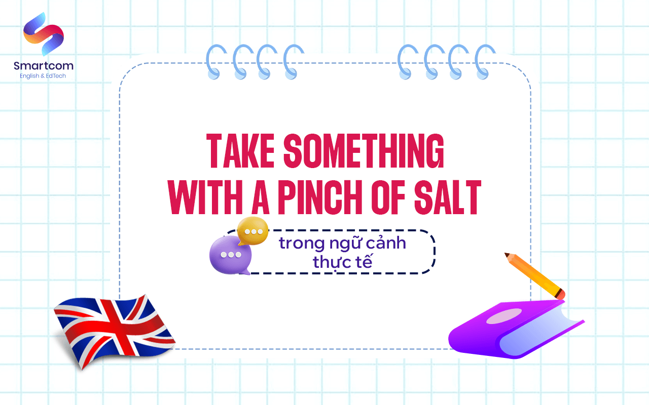 take something with a pinch of salt trong ngữ cảnh thực tế take something with a pinch of salt trong ngữ cảnh thực tế