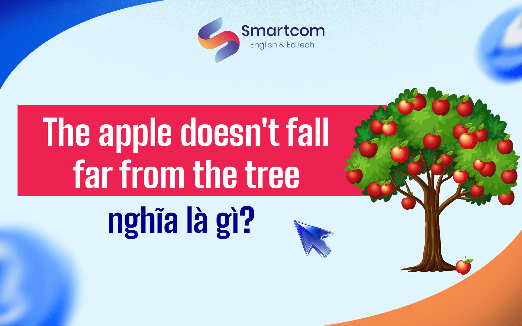 the apple doesn't fall far from the tree là gì the apple doesn't fall far from the tree là gì