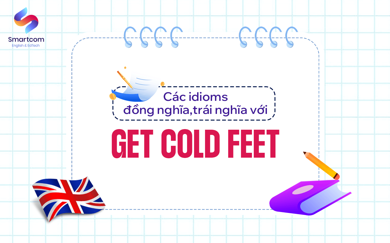 từ đồng nghĩa trái nghĩa với get cold feet
