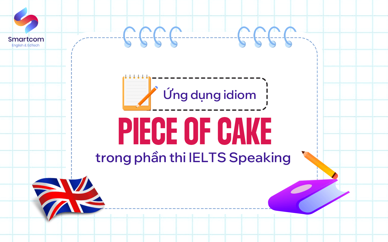 ứng dụng a piece of cake trong ielts speaking ứng dụng a piece of cake trong ielts speaking