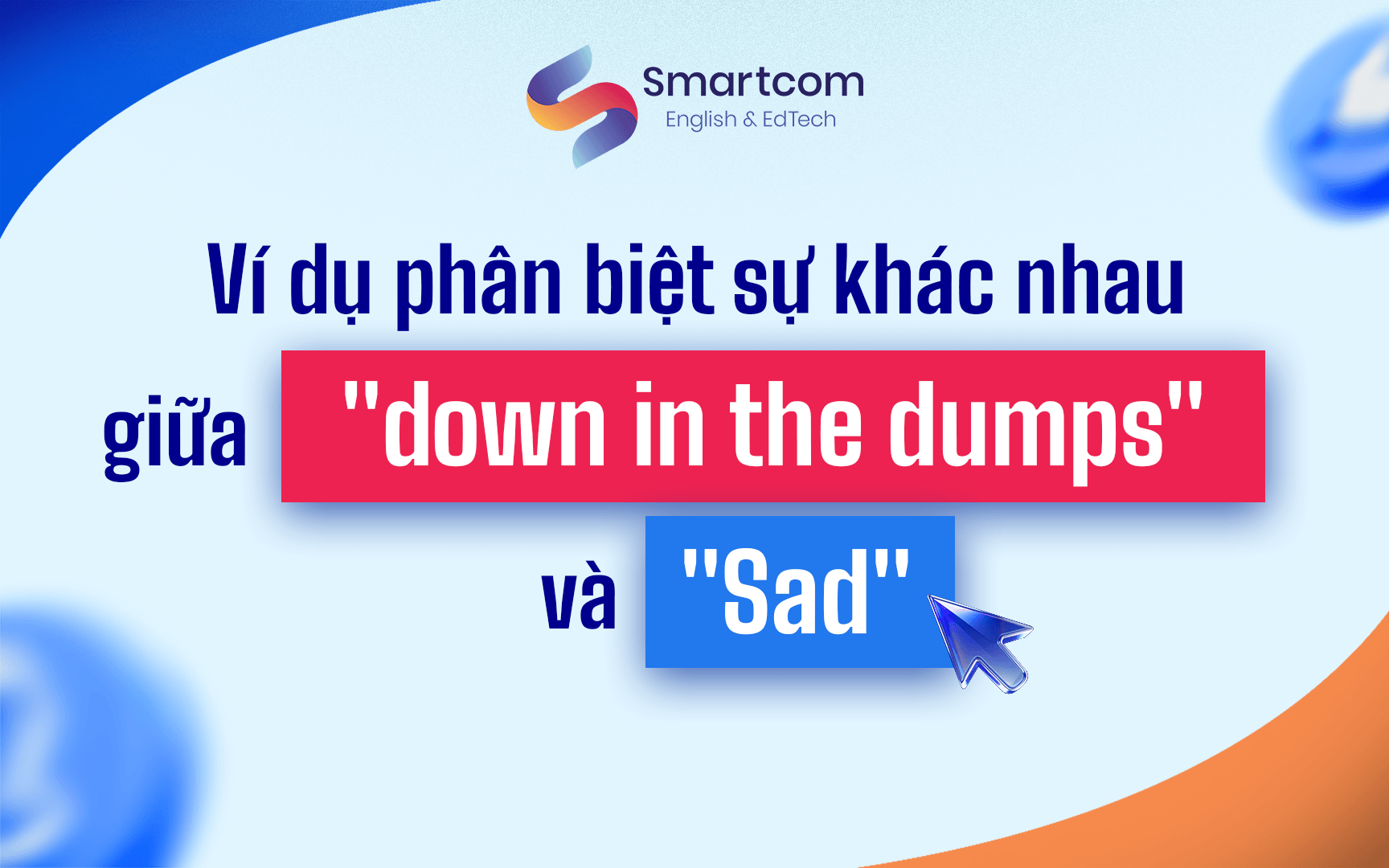 ví dụ phân biệt down in the dumps