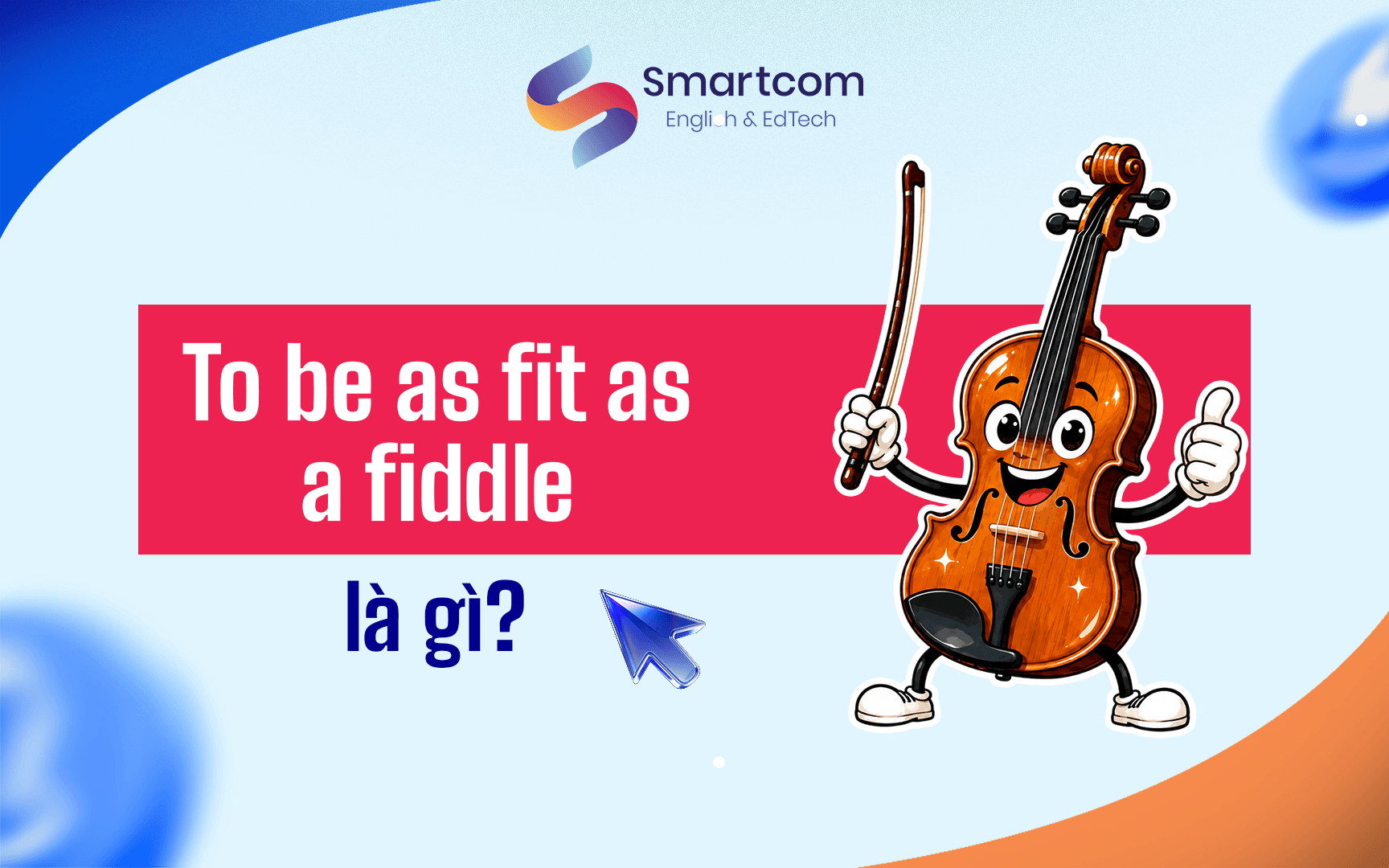 as fit as a fiddle là gì as fit as a fiddle là gì