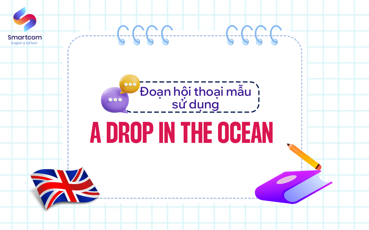 đoạn hội thoại mẫu sử dụng a drop in the ocean đoạn hội thoại mẫu sử dụng a drop in the ocean