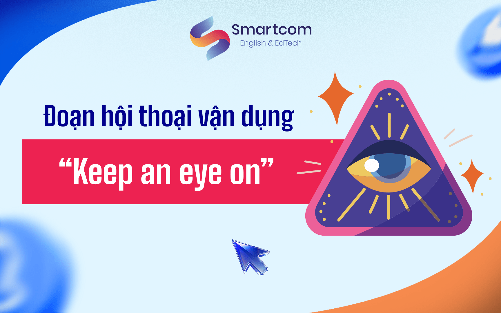 đoạn hội thoại vẫn dùng keep an eye on