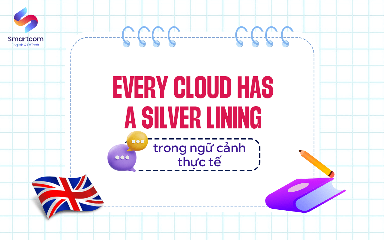 every cloud has a silver lining trong ngữ cảnh thực tế every cloud has a silver lining trong ngữ cảnh thực tế