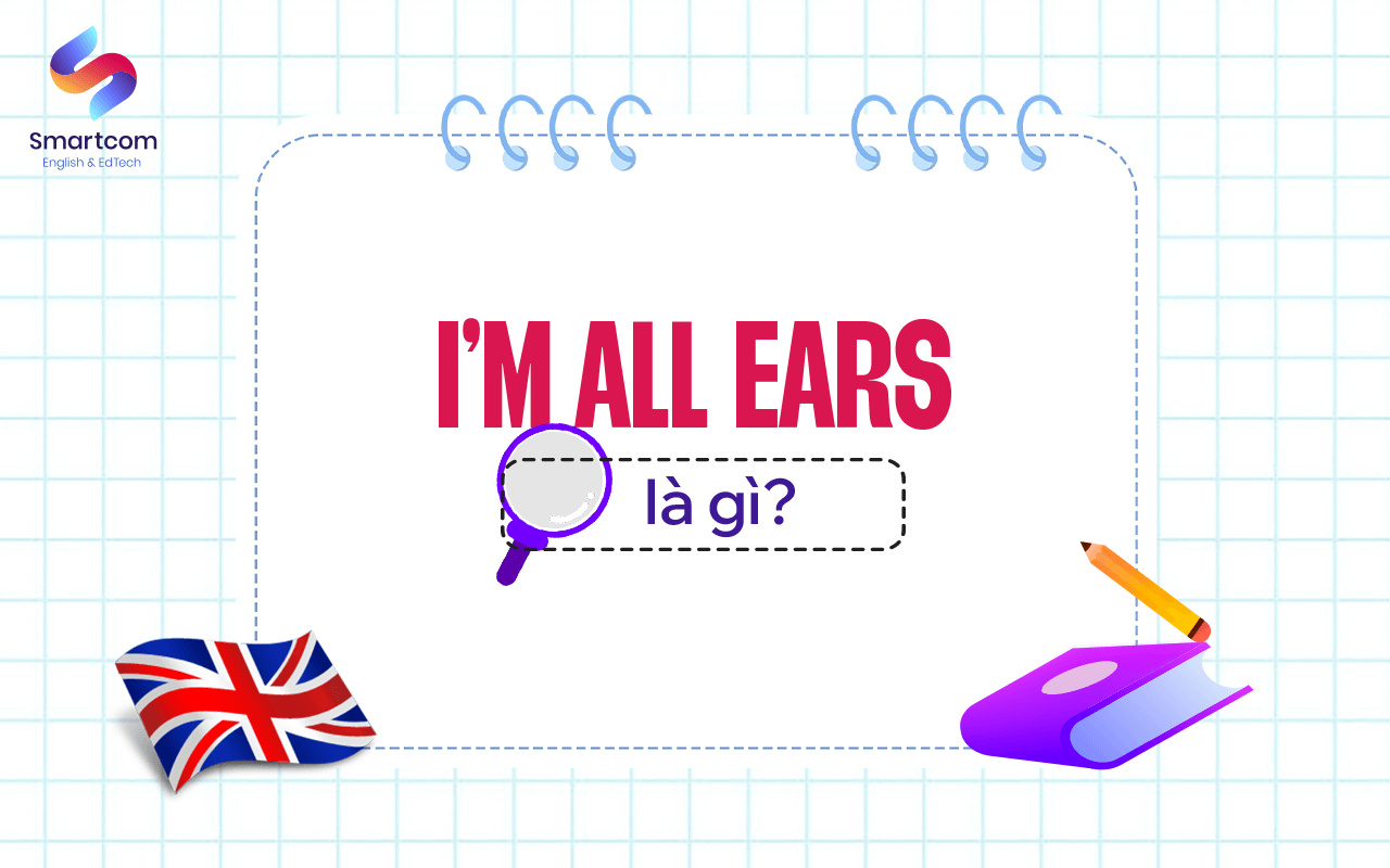 i’m all ears là gì i’m all ears là gì