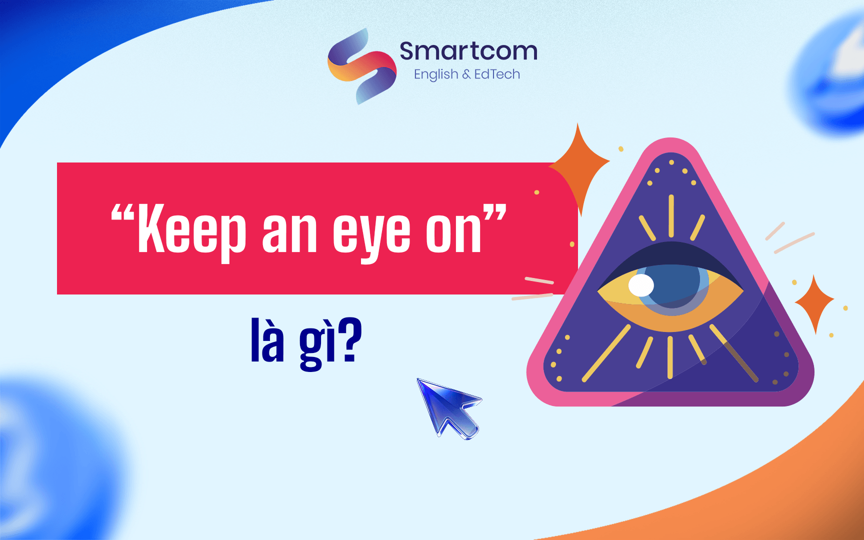 keep an eye on là gì