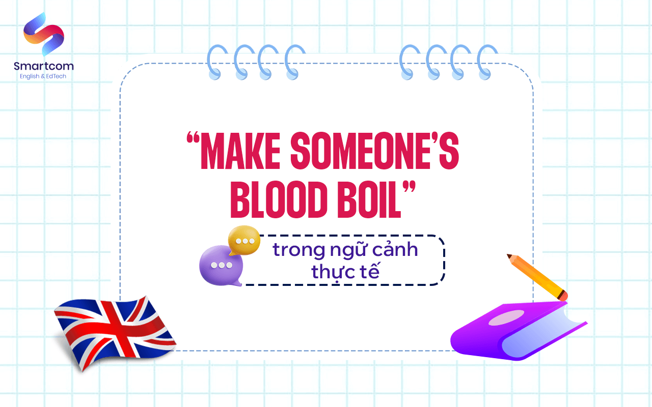 make someone’s blood boil trong ngữ cảnh thực tế make someone’s blood boil trong ngữ cảnh thực tế
