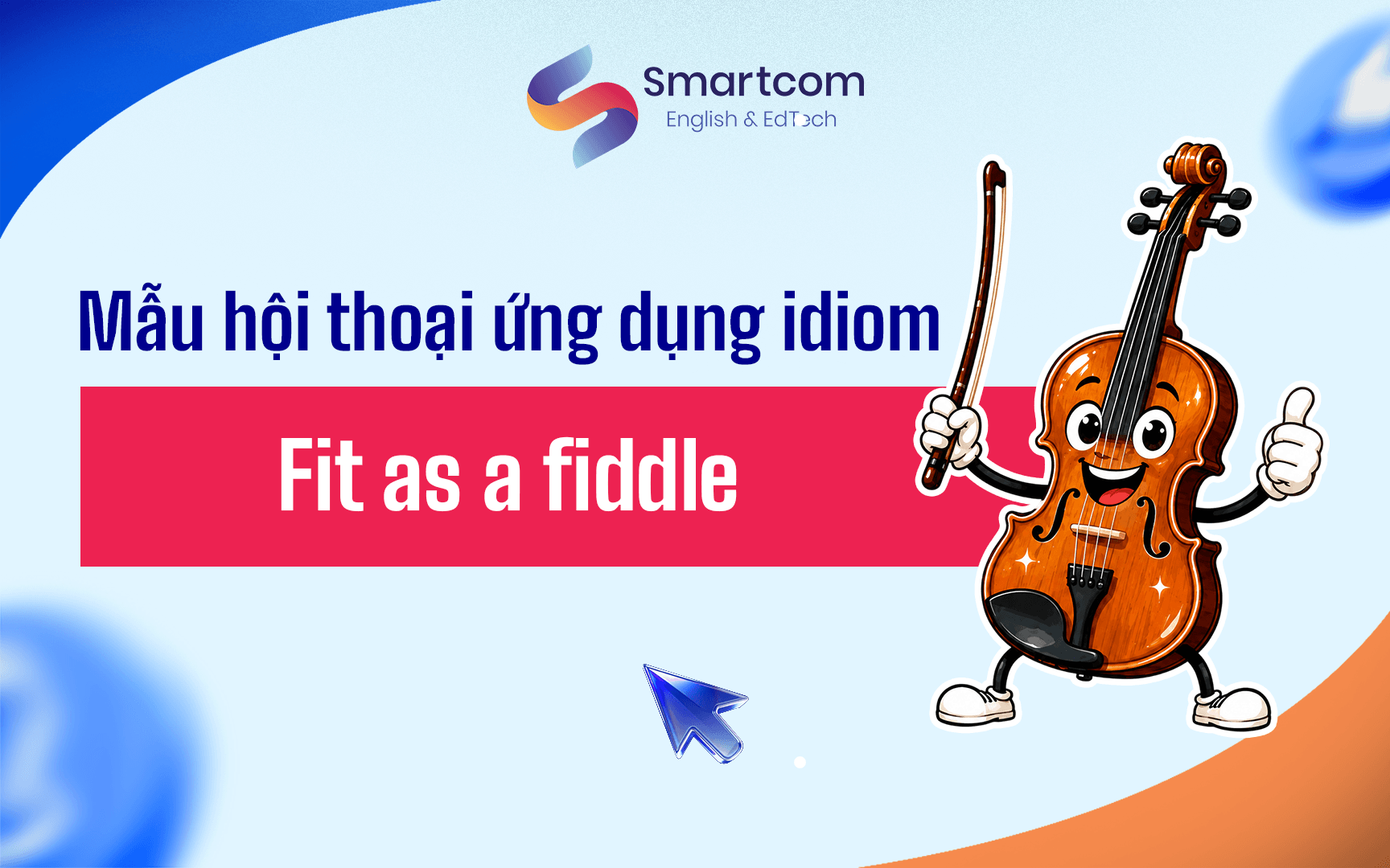 mẫu hội thoại ứng dụng as fit as a fiddle mẫu hội thoại ứng dụng as fit as a fiddle