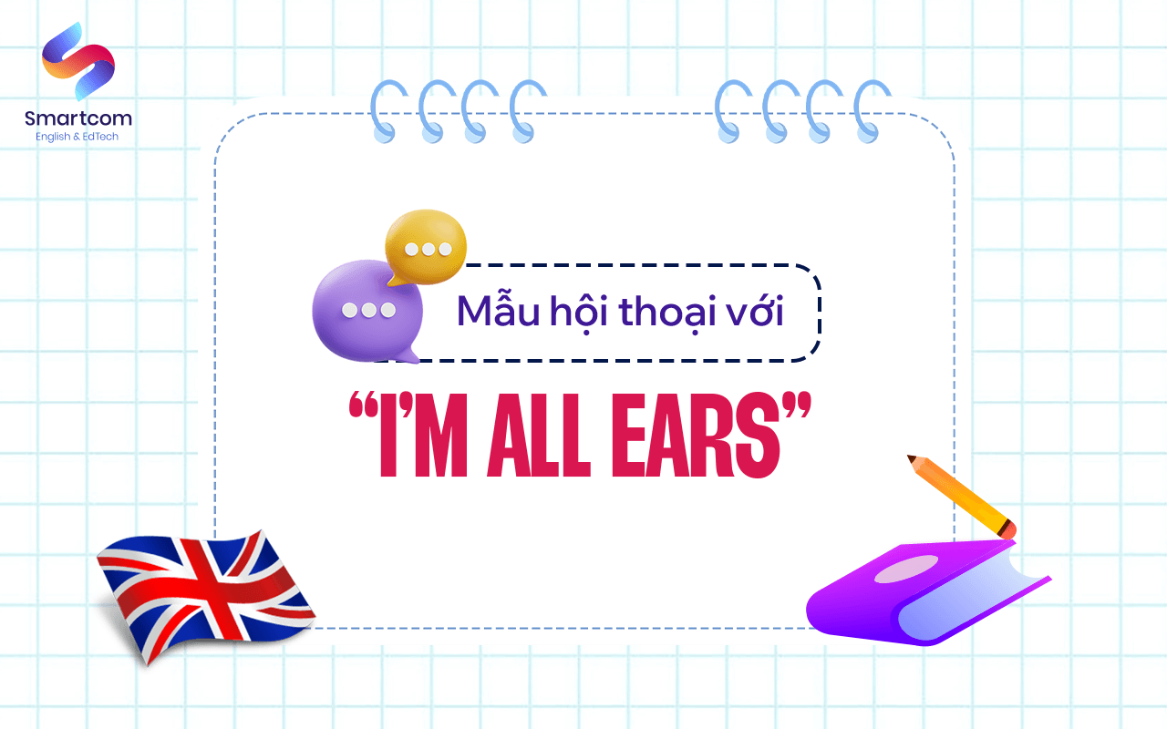 mẫu hội thoại với i’m all ears mẫu hội thoại với i’m all ears