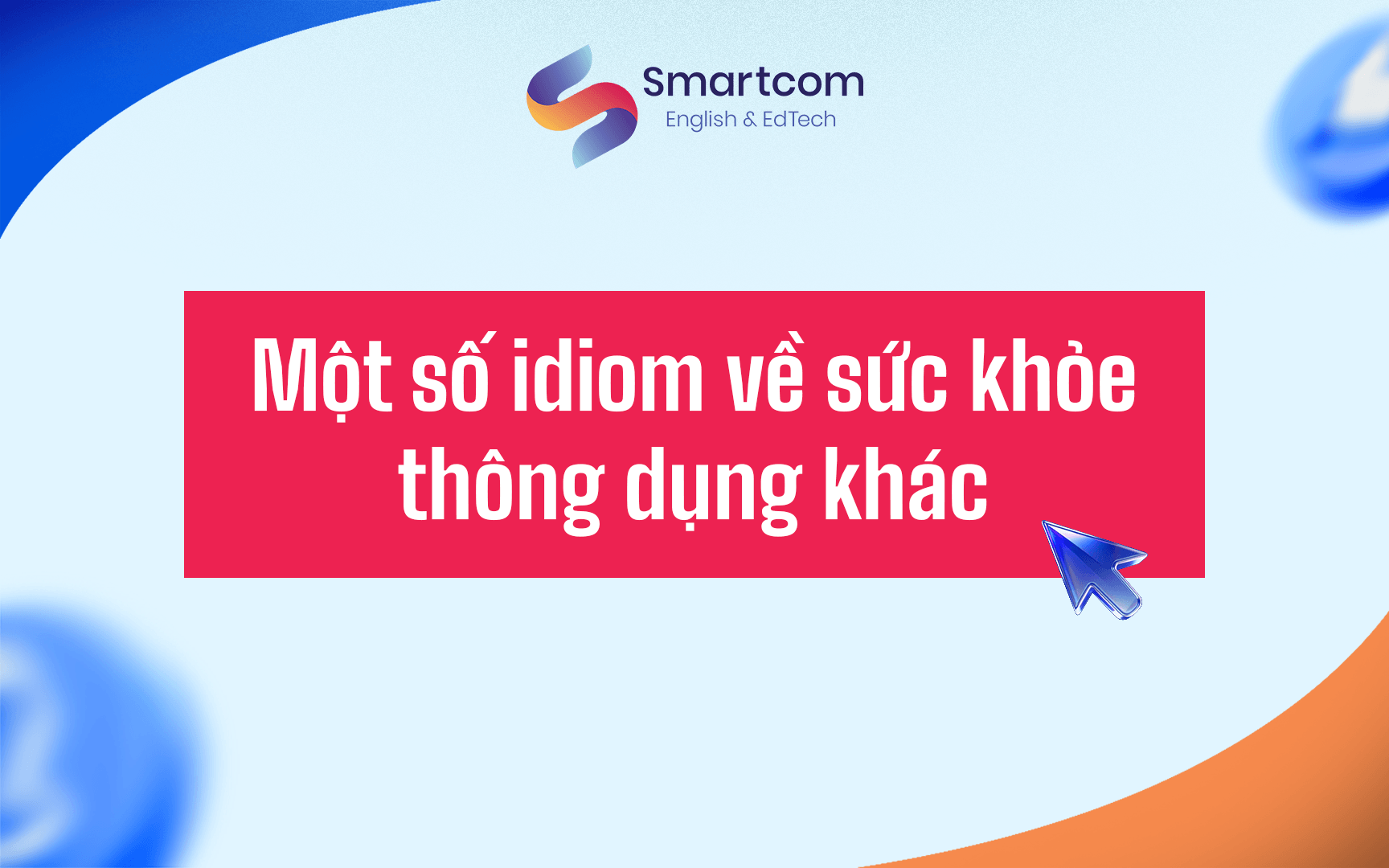 một số idiom thông dụng về sức khoẻ khác một số idiom thông dụng về sức khoẻ khác