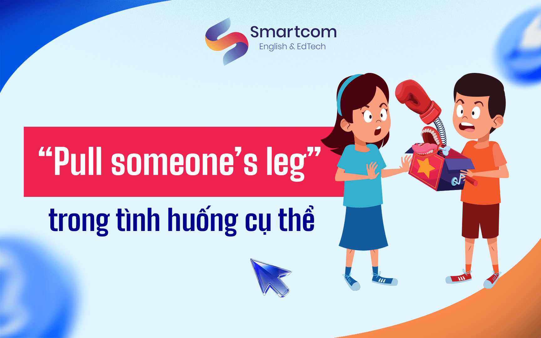 pull someone's leg trong tình huống cụ thể pull someone's leg trong tình huống cụ thể