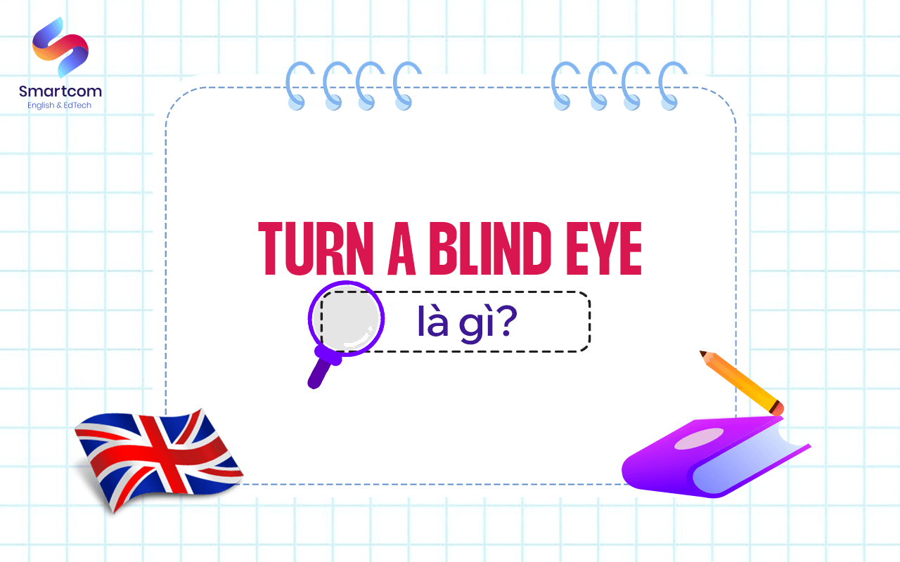 turn a blind eye là gì turn a blind eye là gì