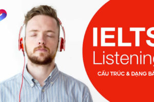 IELTS Listening: Cấu trúc, các dạng bài & bí kip luyện nghe hiệu quả