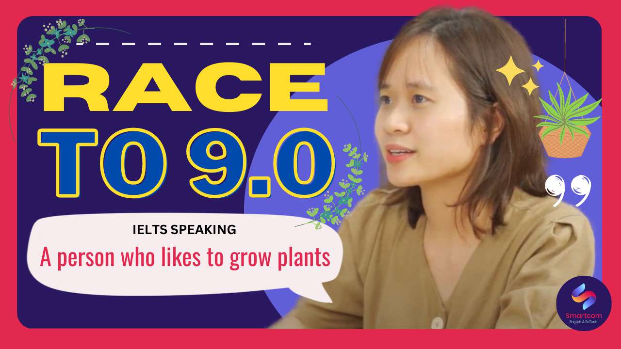 Ảnh nền đường dẫn điều hướng của bài viết IELTS SPEAKING PART 2: Describe a person who likes to grow plants