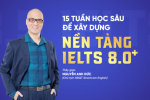 15 tuần học sâu để xây dựng nền tảng IELTS 8.0+ của Smartcom English