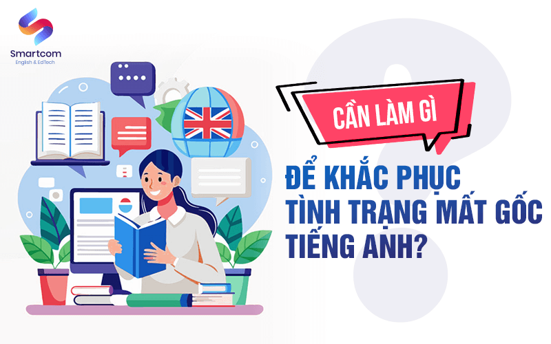 cần làm gì để khắc phục mất gốc tiếng anh