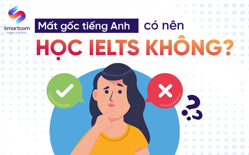 mất gốc tiếng Anh có nên học IELTS không