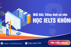Mất Gốc Tiếng Anh Có Nên Học IELTS