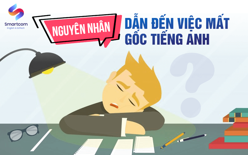 nguyên nhân dẫn đến mất gốc tiếng anh