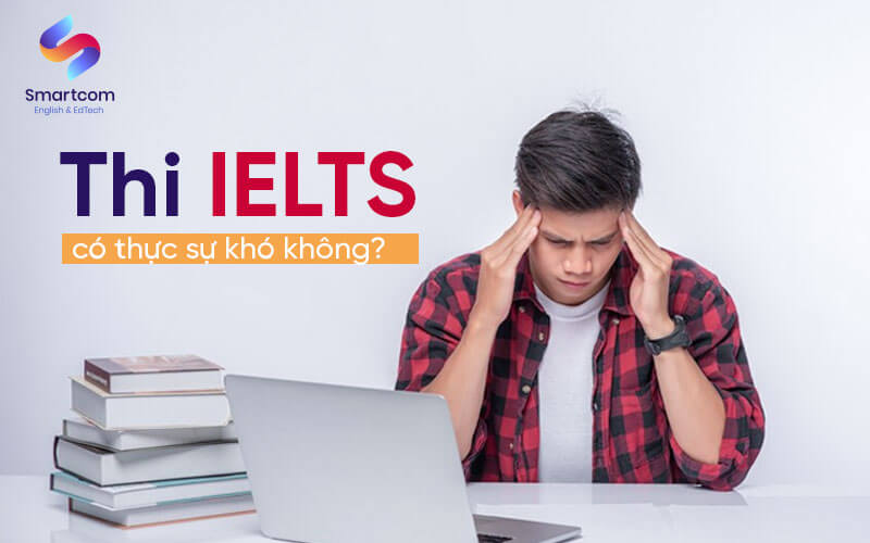 Thi IELTS có thực sự khó không Thi IELTS có thực sự khó không
